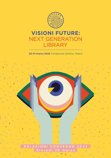 Visioni future: Next Generation Library. Relazioni Convegno 2023. Giovedi 30 marzo Vol. 1 - copertina