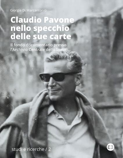 Claudio Pavone nello specchio delle sue carte. Il fondo documentario presso l'Archivio centrale dello Stato - Giorgia Di Marcantonio - copertina