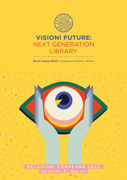 Visioni future: Next Generation Library. Relazioni Convegno 2023. Giovedi 30 marzo Vol. 2 - copertina