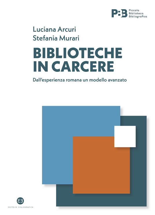Biblioteche in carcere. Dall’esperienza romana un modello avanzato - Luciana Arcuri,Stefania Murari - copertina