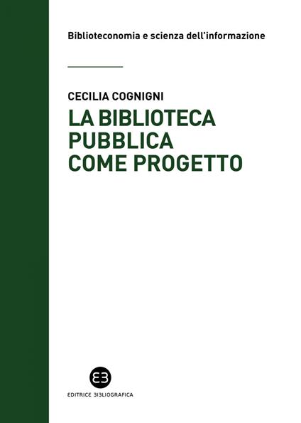 La biblioteca pubblica come progetto. Metodi e strumenti per interpretare la contemporaneità - Cecilia Cognigni - ebook