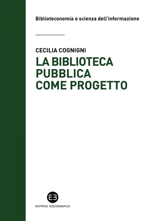 La biblioteca pubblica come progetto. Metodi e strumenti per interpretare la contemporaneità - Cecilia Cognigni - ebook