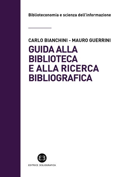 Guida alla biblioteca e alla ricerca bibliografica - Carlo Bianchini,Mauro Guerrini - ebook