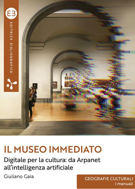 Il museo immediato. Digitale per la cultura: da Arpanet all'intelligenza artificiale - Giuliano Gaia - ebook