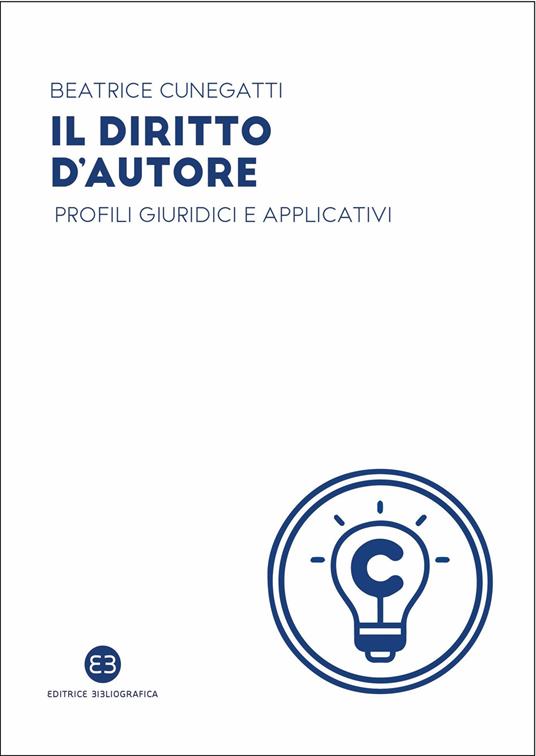 Il diritto d'autore. Profili giuridici e applicativi - Beatrice Cunegatti - copertina