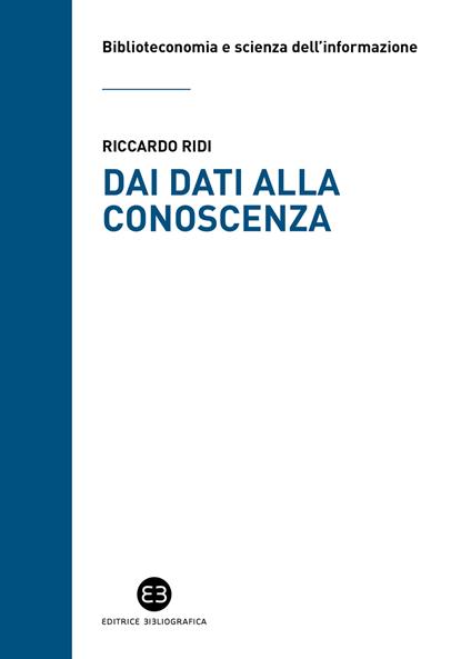 Dai dati alla conoscenza. Introduzione all’epistemologia dell’informazione - Riccardo Ridi - copertina
