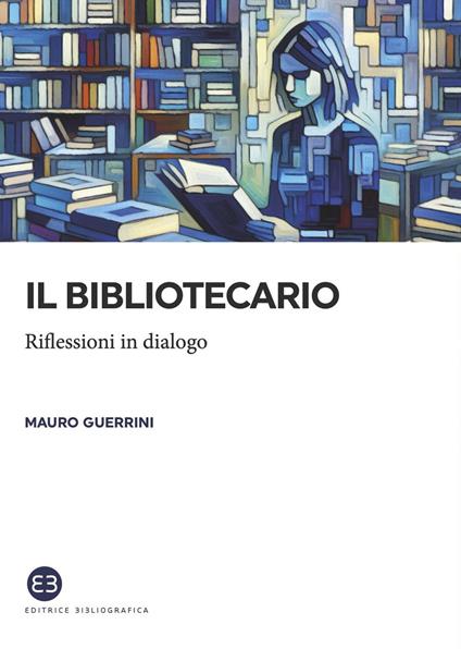 Il bibliotecario. Riflessioni in dialogo - Mauro Guerrini - ebook
