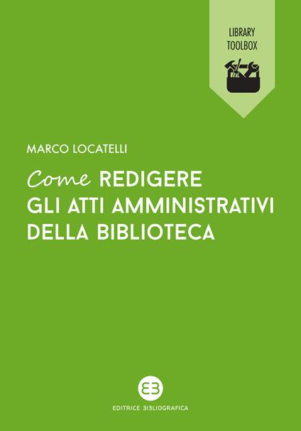 Come redigere gli atti amministrativi della biblioteca - Marco Locatelli - copertina