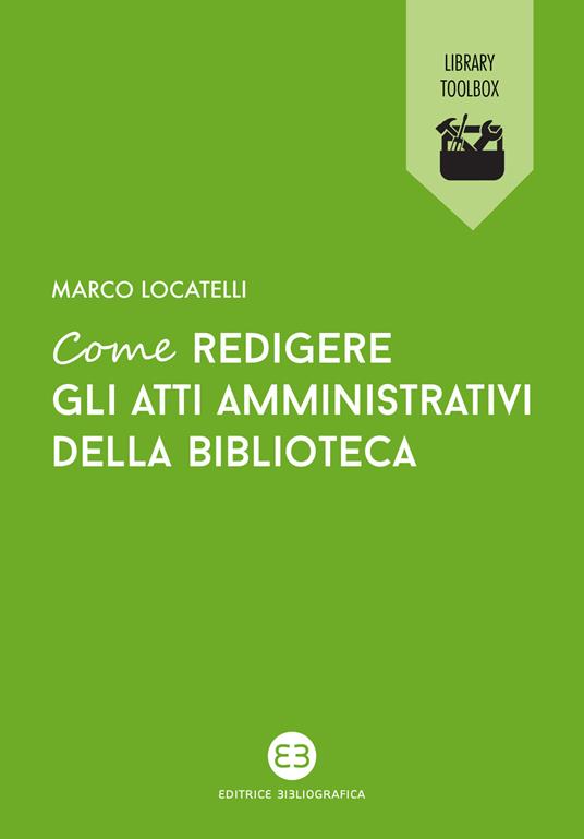 Come redigere gli atti amministrativi della biblioteca - Marco Locatelli - copertina