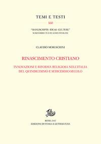 Rinascimento cristiano. Innovazioni e riforma religiosa nell'Italia del Quindicesimo e Sedicesimo secolo - Claudio Moreschini - copertina