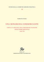 Una monarchia commerciante. Critica e apologia dell'espansione francese nelle Indie orientali (1648-1798)