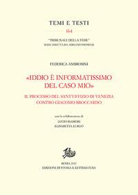 «Iddio è informatissimo del caso mio». Il processo del Sant'Uffizio di Venezia contro Giacomo Broccardo - Federica Ambrosini - copertina