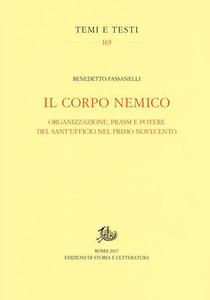 Il corpo nemico. Organizzazione, prassi e potere del Sant'Ufficio nel primo Novecento - Benedetto Fassanelli - copertina