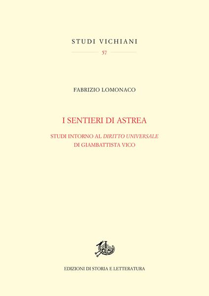 I sentieri di Astrea. Studi intorno al «Diritto universale» di Giambattista Vico - Fabrizio Lomonaco - copertina