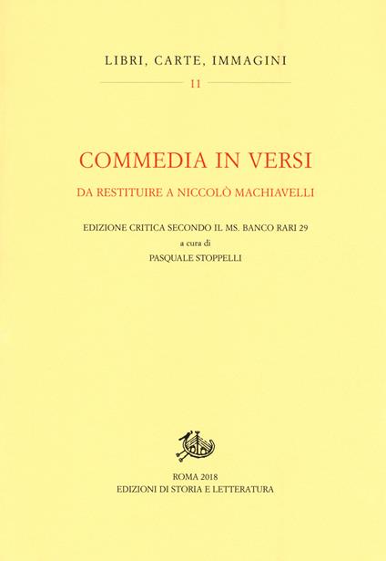 Commedia in versi da restituire a Nicolò Machiavelli. Edizione critica secondo il MS. Banco rari 29. Ediz. critica - copertina