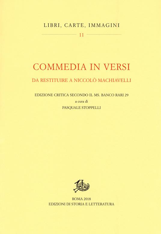 Commedia in versi da restituire a Nicolò Machiavelli. Edizione critica secondo il MS. Banco rari 29. Ediz. critica - copertina