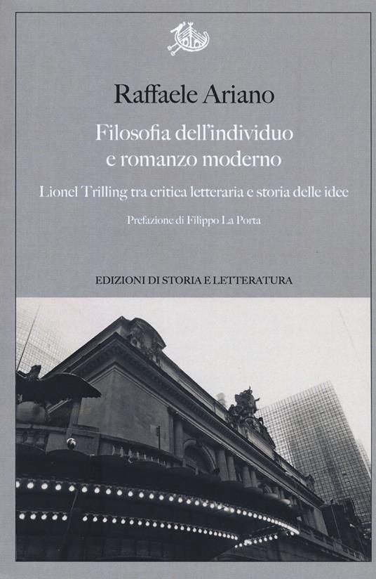 Filosofia dell'individuo e romanzo moderno. Lionel Trilling tra critica letteraria e storia delle idee - Raffaele Ariano - copertina