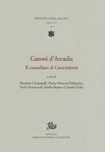Canoni d'Arcadia. Vol. 1: custodiato di Crescimbeni, Il.