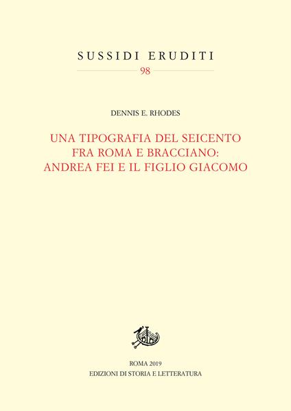 Una tipografia del Seicento fra Roma e Bracciano: Andrea Fei e il figlio Giacomo - Dennis E. Rhodes - copertina