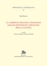 Cardinale Branda Castiglioni legato pontificio e mecenate della cultura