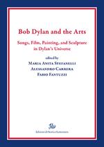 Bob Dylan and the arts. Songs, film, paintings, and sculpture in Dylan's universe