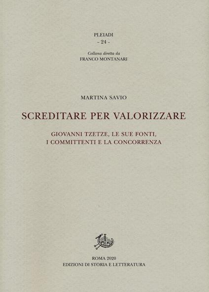 Screditare per valorizzare. Giovanni Tzetze, le sue fonti, i committenti e la concorrenza - Martina Savio - copertina