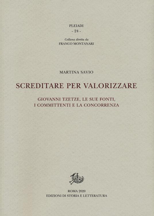 Screditare per valorizzare. Giovanni Tzetze, le sue fonti, i committenti e la concorrenza - Martina Savio - copertina