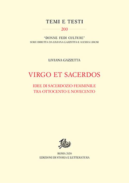Virgo et Sacerdos. Idee di sacerdozio femminile tra Ottocento e Novecento - Liviana Gazzetta - copertina