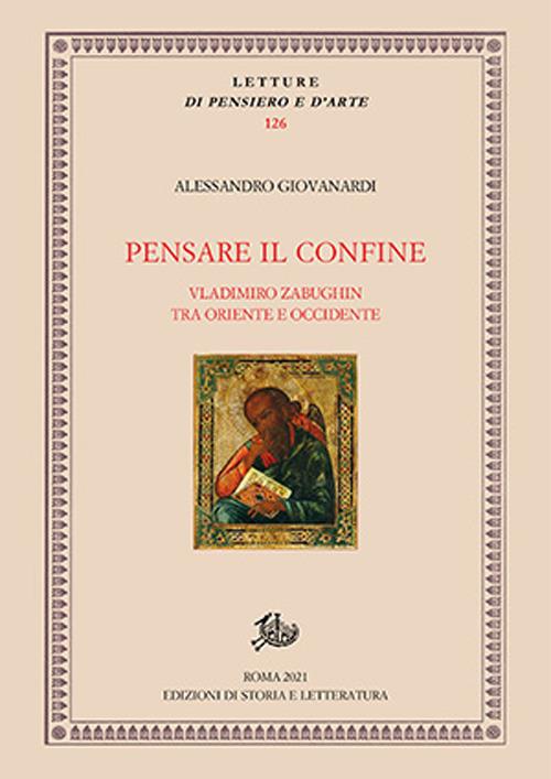 Pensare il confine. Vladimiro Zabughin tra Oriente e Occidente - Alessandro Giovanardi - copertina