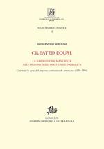Created equal. La rivoluzione mancante alle origini degli Stati Uniti d'America. Con tutte le carte del processo costituzionale americano (1776-1791)
