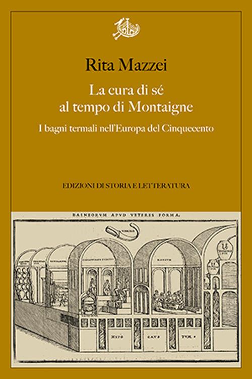 La cura di sé al tempo di Montaigne. I bagni termali nell'Europa del Cinquecento - Rita Mazzei - copertina