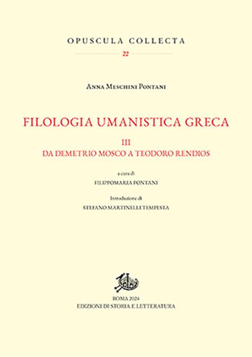 Filologia umanistica greca. Vol. 3: Da Demetrio Mosco a Teodoro Rendios - Anna Meschini Pontani - copertina