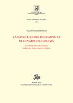 La rivoluzione incompiuta di Olympe de Gouges. I diritti della donna dai Lumi alla ghigliottina