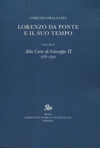 Lorenzo Da Ponte e il suo tempo. Vol. 2: Alla corte di Giuseppe II (1781-1792) - Lorenzo Della Chà - copertina