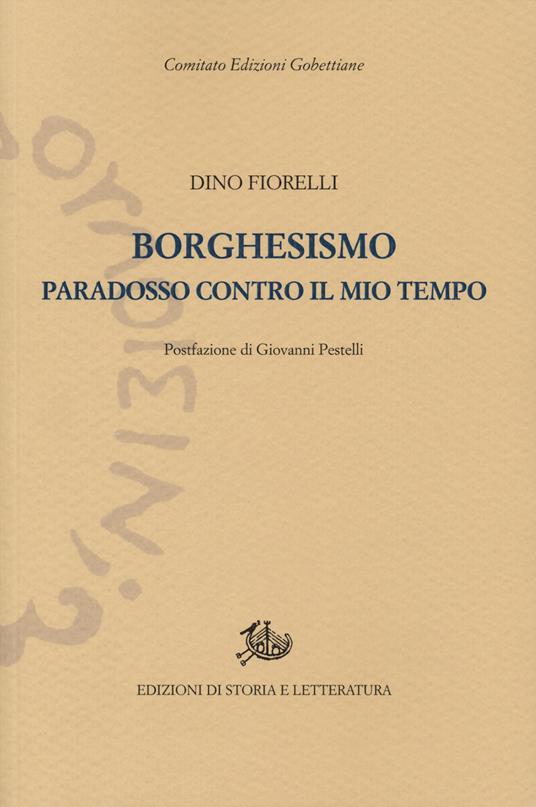 Borghesismo. Paradosso contro il mio tempo - Dino Fiorelli - copertina