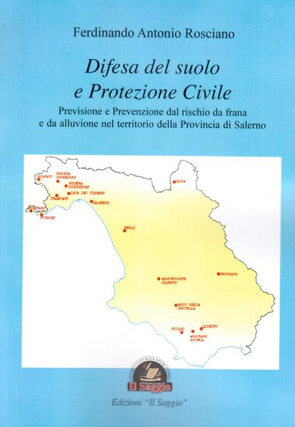 Difesa del suolo e protezione civile. Previsione e prevenzione dal rischio da frana e da alluvione nel territorio della Provincia di Salerno - Ferdinando Antonio Rosciano - copertina