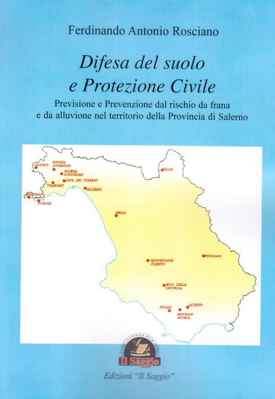 Difesa del suolo e protezione civile. Previsione e prevenzione dal rischio da frana e da alluvione nel territorio della Provincia di Salerno - Ferdinando Antonio Rosciano - copertina