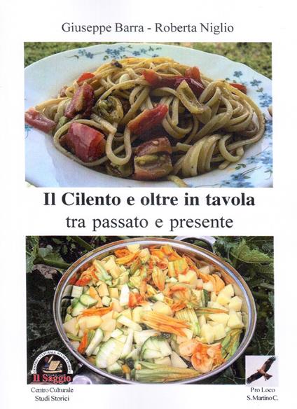 Il Cilento e oltre in tavola. Tra passato e presente - Giuseppe Barra,Roberta Niglio - copertina