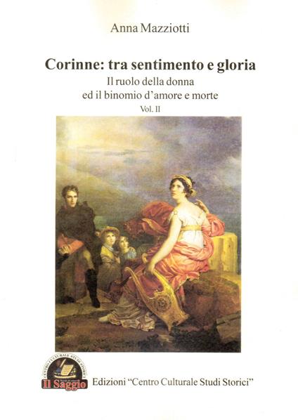 Corinne: tra sentimento e gloria. Vol. 2: ruolo della donna e il binomio d'amore e morte, Il. - Anna Mazziotti - copertina
