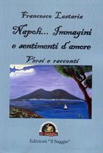 Napoli... Immagini e sentimenti d’amore. Versi e racconti