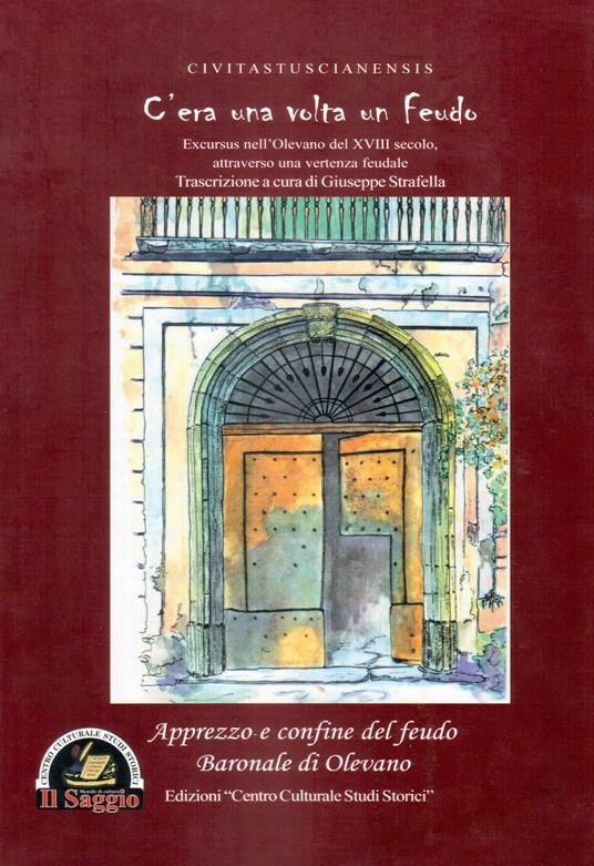 C'era una volta un feudo. Excursus nell'Olevano del XVIII secolo attraverso una vertenza feudale - Giuseppe Strafella - copertina