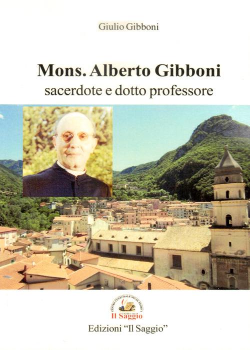 Mons. Alberto Gibboni. Sacerdote e dotto professore - Giulio Gibboni - copertina