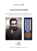Una tela di ricordi. Pasquale Coseglia, cittadino italiano, nato il 1924 a Valle dell'Angelo (SA), deportato e internato nei Lager nazisti 1943-45