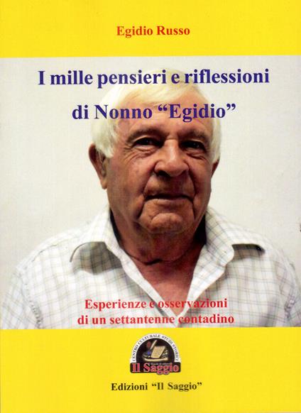 I mille pensieri e riflessioni di Nonno «Egidio». Esperienze e osservazioni di un settantenne contadino - Egidio Russo - copertina