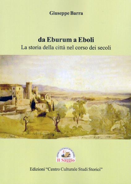 Da Eburum a Eboli. La storia della città nel corso dei secoli - Giuseppe Barra - copertina
