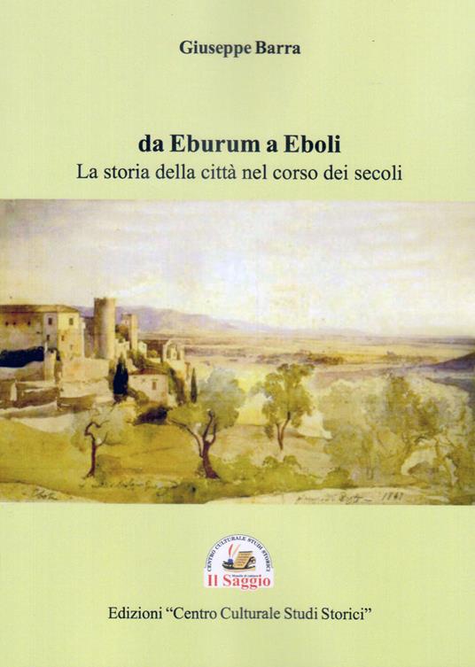 Da Eburum a Eboli. La storia della città nel corso dei secoli - Giuseppe Barra - copertina