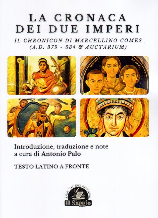 La Cronaca dei due Imperi. Il Chronicon di Marcellino Comes (A.D. 379 - 534 & Auctarium). Testo latino a fronte - copertina