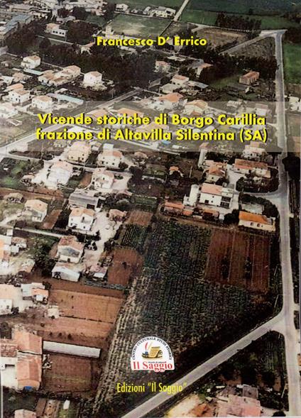 Vicende storiche di Borgo Carillia frazione di Altavilla Silentina (SA) - Francesco D'Errico - copertina