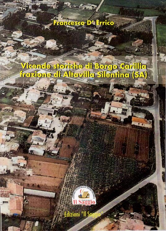 Vicende storiche di Borgo Carillia frazione di Altavilla Silentina (SA) - Francesco D'Errico - copertina