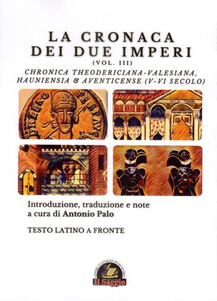 La Cronaca dei due Imperi. Chronica Theodericiana-Valesiana, Hauniensia & Aventicense (V-VI secolo). Testo latino a fronte. Vol. 3 - copertina